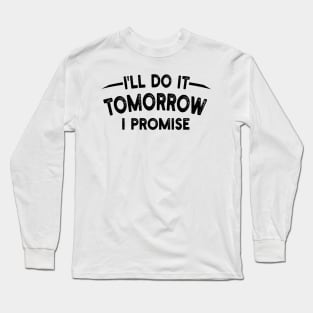 I'll Do It Tomorrow I Promise Long Sleeve T-Shirt